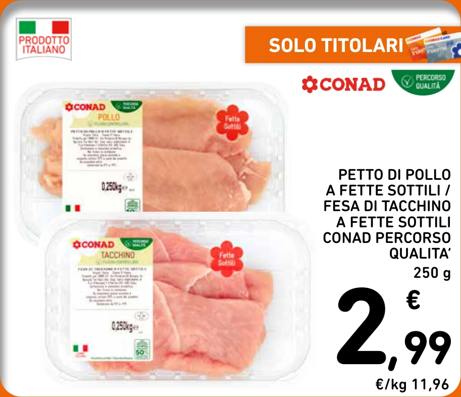 PETTO DI POLLO A FETTE SOTTILI / FESA DI TACCHINO A FETTE SOTTILI CONAD PERCORSO QUALITA’